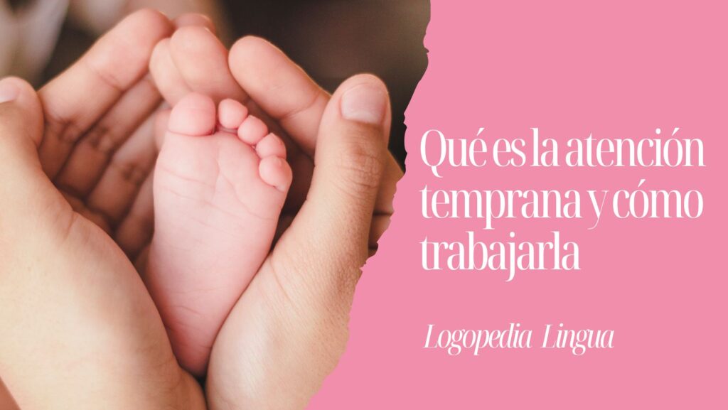 Qué es la atención temprana y cómo trabajarla